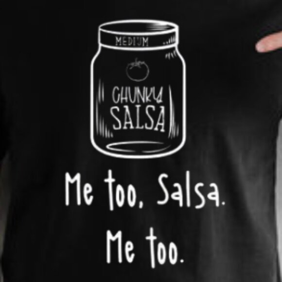 Funny Salsa Tee, Chunky Salsa, Me Too Salsa, Me too Shirt, Graphics Funny Shirt - Picture 2 of 3